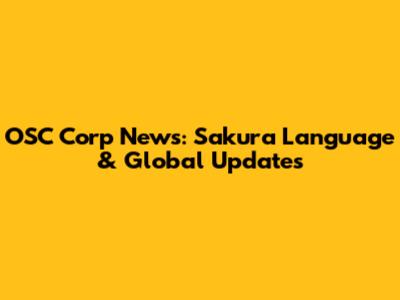 OSC Corp News: Sakura Language & Global Updates