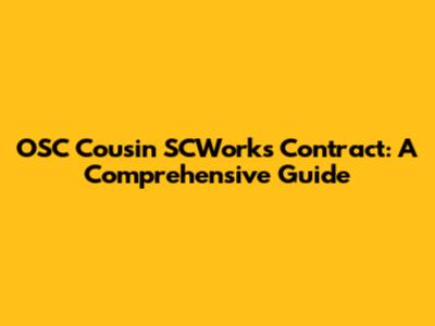 OSC Cousin SCWorks Contract: A Comprehensive Guide