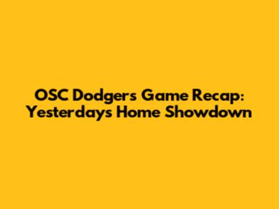 OSC Dodgers Game Recap: Yesterday's Home Showdown