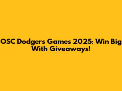 OSC Dodgers Games 2025: Win Big With Giveaways!