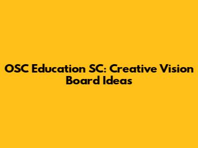 OSC Education SC: Creative Vision Board Ideas