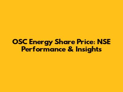 OSC Energy Share Price: NSE Performance & Insights