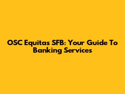 OSC Equitas SFB: Your Guide To Banking Services