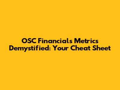 OSC Financials Metrics Demystified: Your Cheat Sheet