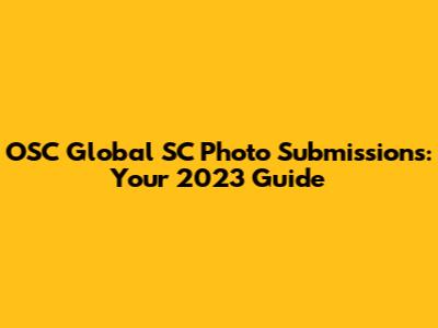 OSC Global SC Photo Submissions: Your 2023 Guide