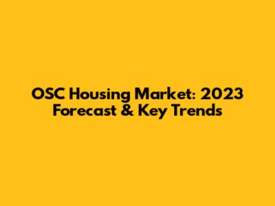 OSC Housing Market: 2023 Forecast & Key Trends