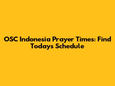 OSC Indonesia Prayer Times: Find Today's Schedule