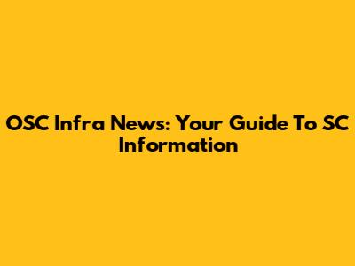 OSC Infra News: Your Guide To SC Information