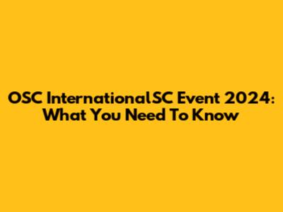 OSC InternationalSC Event 2024: What You Need To Know