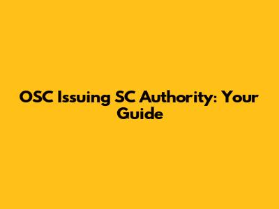 OSC Issuing SC Authority: Your Guide
