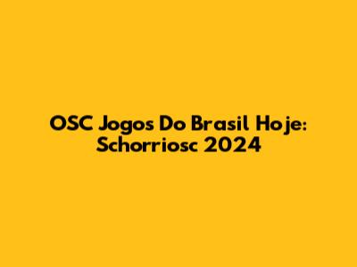 OSC Jogos Do Brasil Hoje: Schorriosc 2024