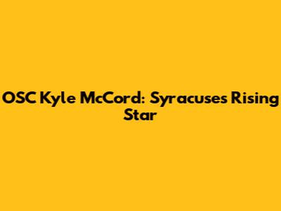 OSC Kyle McCord: Syracuse's Rising Star