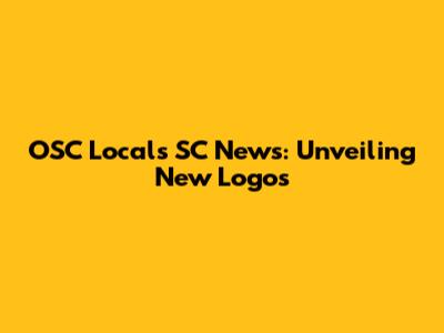 OSC Locals SC News: Unveiling New Logos