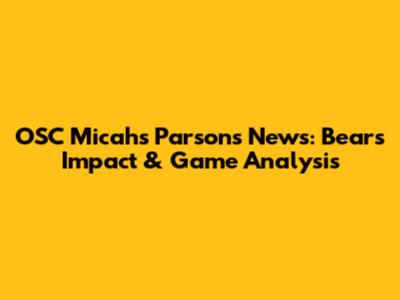 OSC Micahs Parsons News: Bears' Impact & Game Analysis