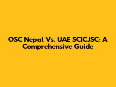 OSC Nepal Vs. UAE SCICJSC: A Comprehensive Guide