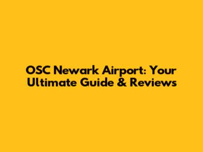 OSC Newark Airport: Your Ultimate Guide & Reviews