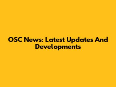 OSC News: Latest Updates And Developments