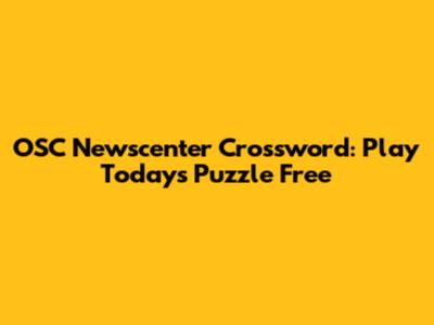 OSC Newscenter Crossword: Play Today's Puzzle Free