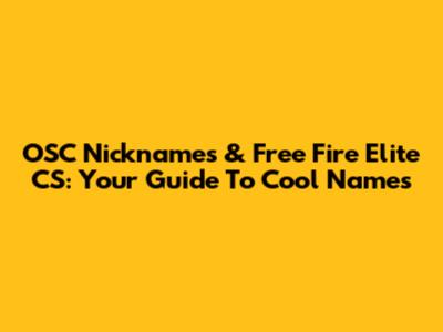 OSC Nicknames & Free Fire Elite CS: Your Guide To Cool Names
