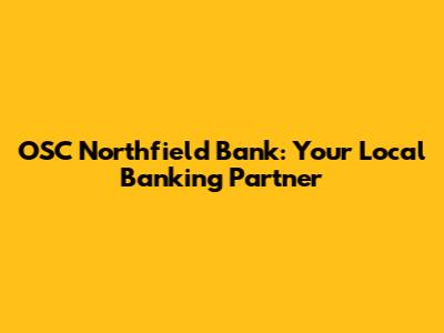 OSC Northfield Bank: Your Local Banking Partner