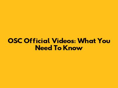 OSC Official Videos: What You Need To Know