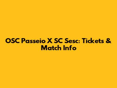 OSC Passeio X SC Sesc: Tickets & Match Info