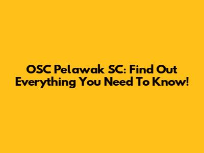 OSC Pelawak SC: Find Out Everything You Need To Know!