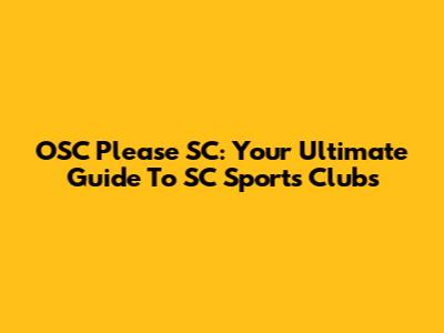 OSC Please SC: Your Ultimate Guide To SC Sports Clubs