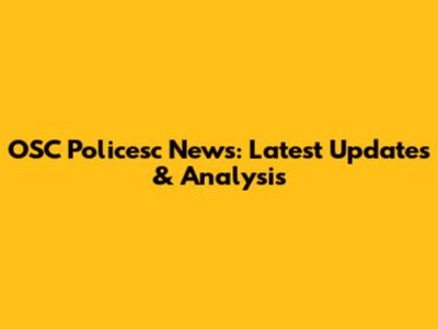 OSC Policesc News: Latest Updates & Analysis
