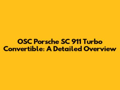 OSC Porsche SC 911 Turbo Convertible: A Detailed Overview