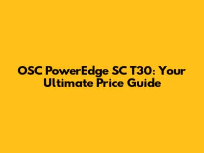 OSC PowerEdge SC T30: Your Ultimate Price Guide