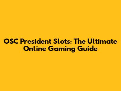 OSC President Slots: The Ultimate Online Gaming Guide