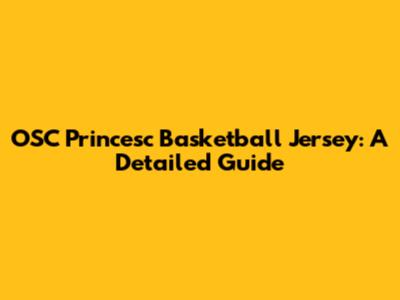 OSC Princesc Basketball Jersey: A Detailed Guide
