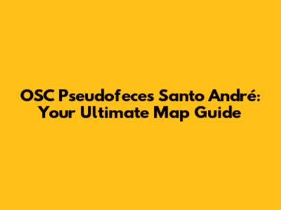 OSC Pseudofeces Santo André: Your Ultimate Map Guide