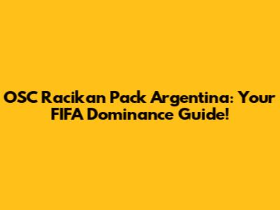 OSC Racikan Pack Argentina: Your FIFA Dominance Guide!