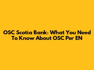 OSC Scotia Bank: What You Need To Know About OSC Per EN