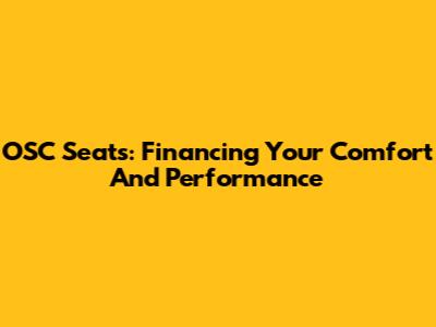 OSC Seats: Financing Your Comfort And Performance