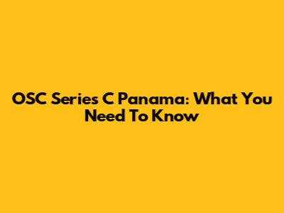 OSC Series C Panama: What You Need To Know