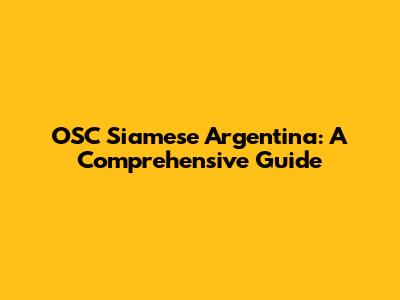 OSC Siamese Argentina: A Comprehensive Guide