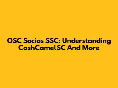 OSC Socios SSC: Understanding CashCamelSC And More