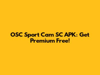 OSC Sport Cam SC APK: Get Premium Free!