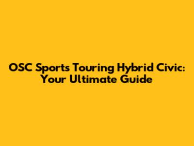 OSC Sports Touring Hybrid Civic: Your Ultimate Guide