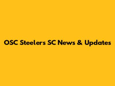 OSC Steelers SC News & Updates