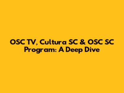 OSC TV, Cultura SC & OSC SC Program: A Deep Dive