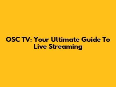 OSC TV: Your Ultimate Guide To Live Streaming
