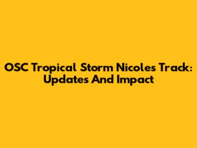 OSC Tropical Storm Nicole's Track: Updates And Impact