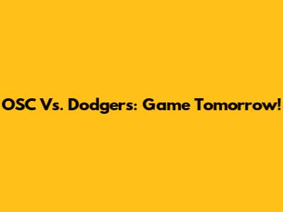 OSC Vs. Dodgers: Game Tomorrow!
