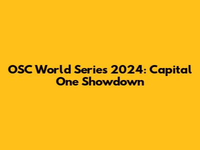 OSC World Series 2024: Capital One Showdown
