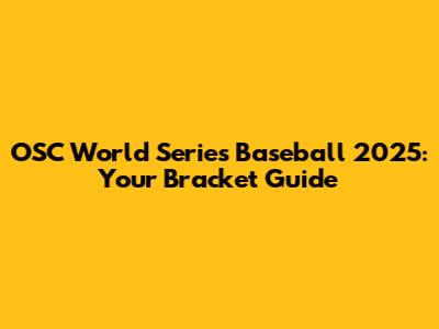 OSC World Series Baseball 2025: Your Bracket Guide