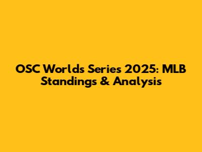 OSC Worlds Series 2025: MLB Standings & Analysis